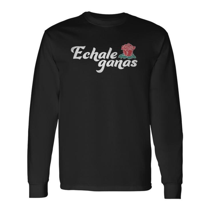 Echale Ganas Rose Vintage Retro Mexican Quote Long Sleeve T-Shirt T-Shirt
