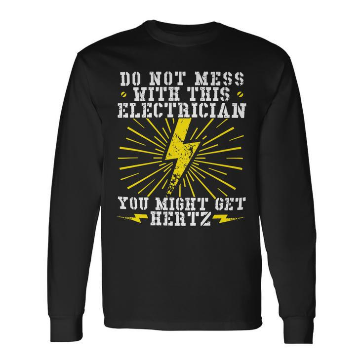 Electrician Electrical You Might Get Hertz 462 Electric Engineer Long Sleeve T-Shirt