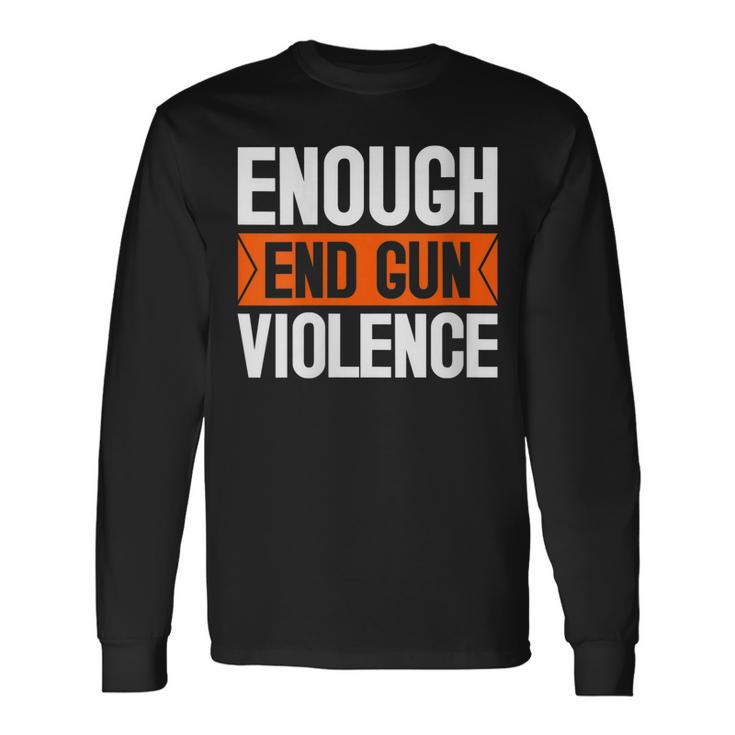 Enough End Gun Violence Wear Orange Anti Violence Long Sleeve T-Shirt T-Shirt