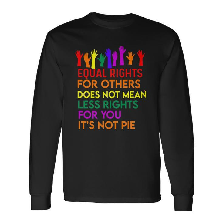 Equal Rights For Others Does Not Mean Equality Tee Pie Long Sleeve T-Shirt T-Shirt
