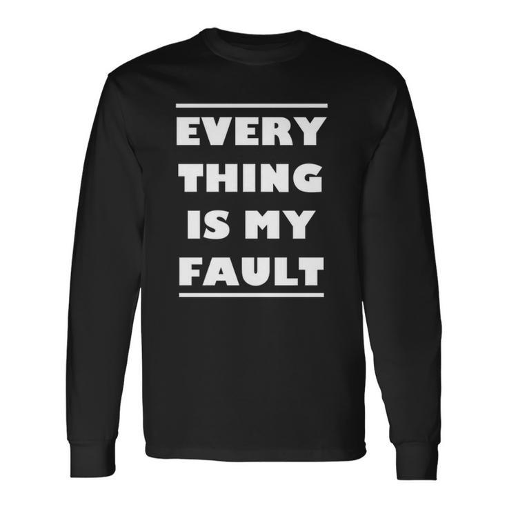 Everything Is My Fault Long Sleeve T-Shirt T-Shirt
