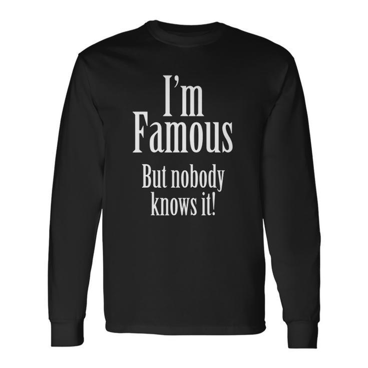 Im Famous But Nobody Knows It Confident Long Sleeve T-Shirt T-Shirt