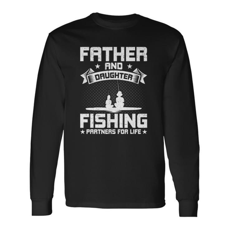 Father And Daughter Fishing Partners For Life Fishing Long Sleeve T-Shirt T-Shirt