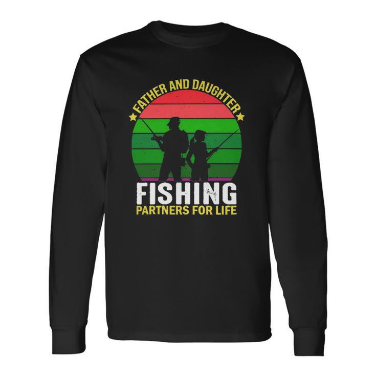 Father And Daughter Fishing Partners Father And Daughter Fishing Partners For Life Fishing Lovers Long Sleeve T-Shirt T-Shirt Gifts ideas