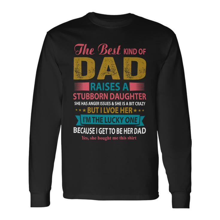 Father Grandpa The Best Kind Of Dad Raises A Stubborn Daughter 113 Dad Long Sleeve T-Shirt