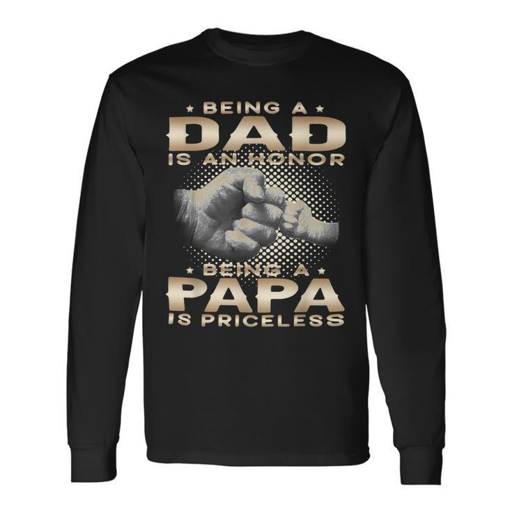 Father Grandpa Being A Dad Is An Honor Being A Papa Is Priceless Grandpa 45 Dad Long Sleeve T-Shirt
