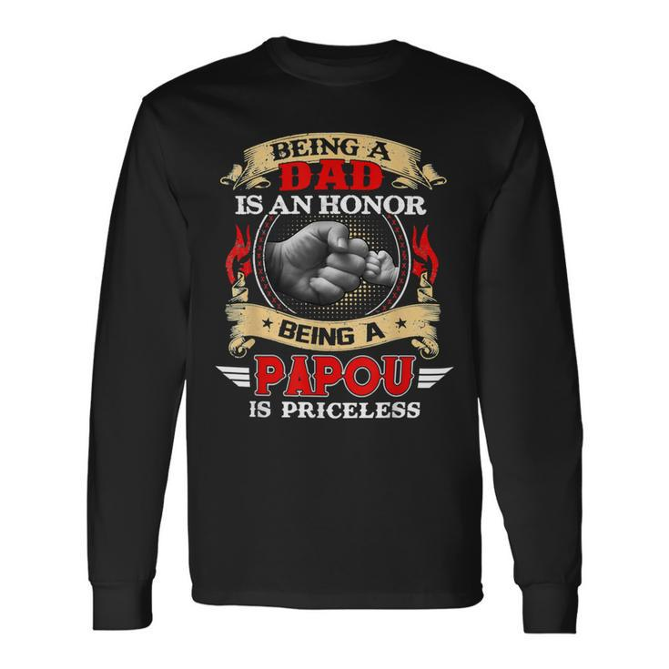 Father Grandpa Being A Dad Is An Honor Being A Papou Is Priceless74 Dad Long Sleeve T-Shirt