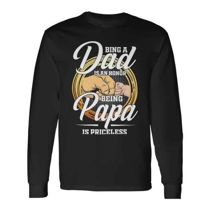 Father Grandpa Being A Dad Os An Honor Being A Papa Is Priceless25 Dad Long Sleeve T-Shirt