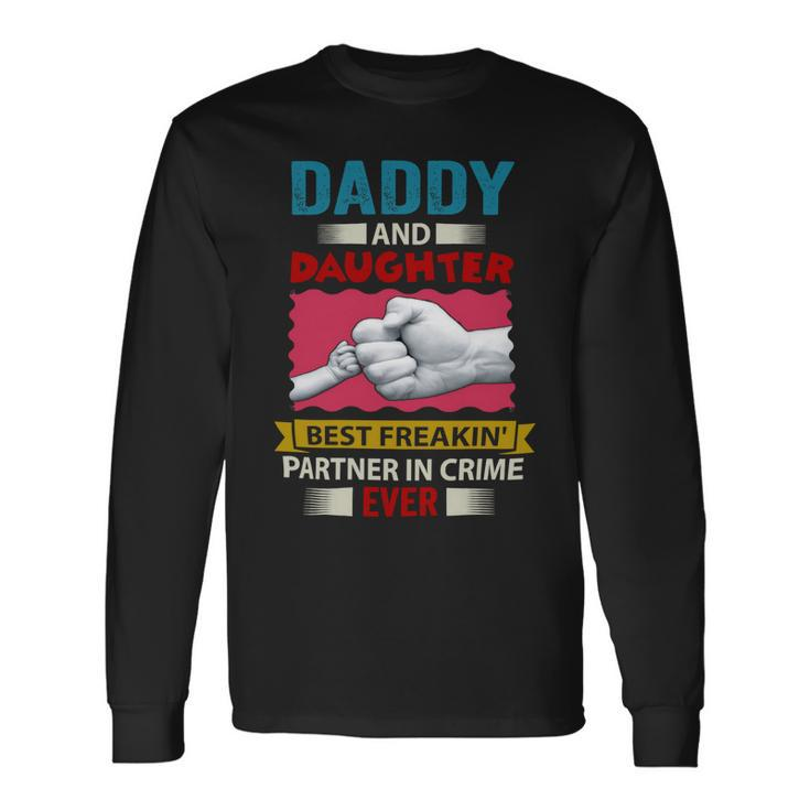 Father Grandpa Daddy And Daughter Best Freakin Partner In Crime Ever 115 Dad Long Sleeve T-Shirt