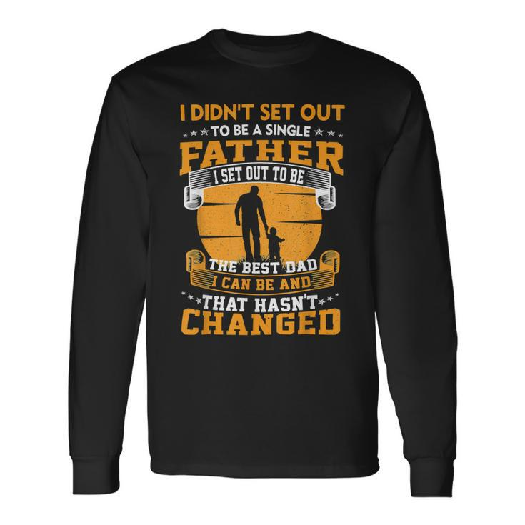 Father Grandpa I Didnt Set Out To Be A Single Father To Be The Best Dad73 Dad Long Sleeve T-Shirt