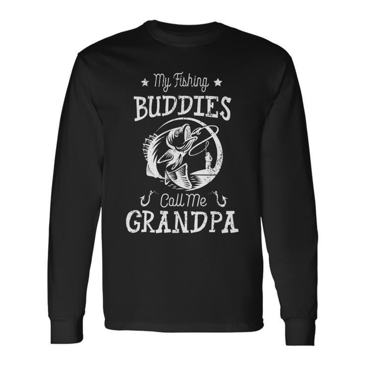 Father Grandpa My Fishing Buddies Call Me Grandpa Cute S Day204 Dad Long Sleeve T-Shirt