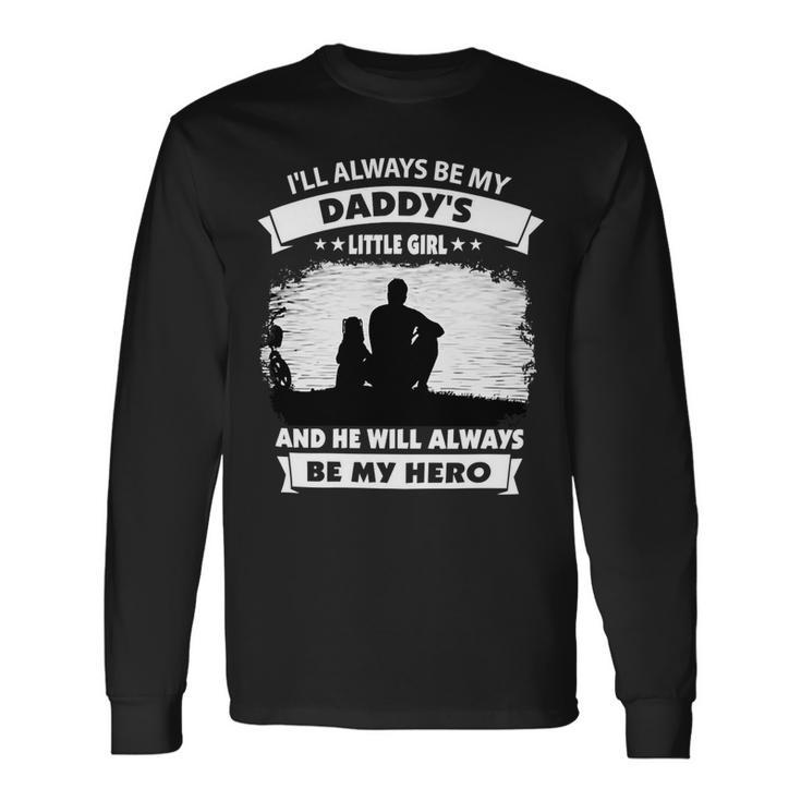 Father Grandpa Ill Always Be My Daddys Little Girl And He Will Always Be My Herotshir Dad Long Sleeve T-Shirt