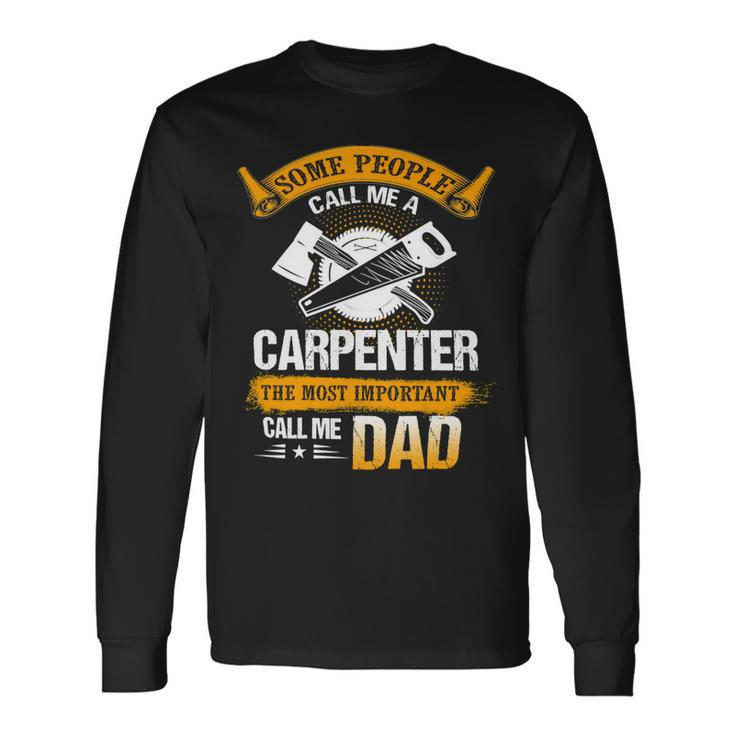 Father Grandpa Most Important Call Me Dad Woodworking Carpenter Papa196 Dad Long Sleeve T-Shirt