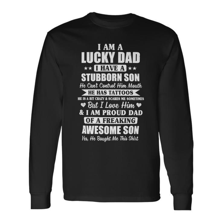 Father Grandpa I Am A Lucky Dad Fathers Day From Stubborn Son25 Dad Long Sleeve T-Shirt