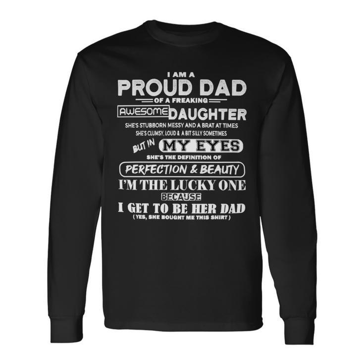 Father Grandpa I Am A Proud Dad Of A Freaking Awesome Daughter406 Dad Long Sleeve T-Shirt