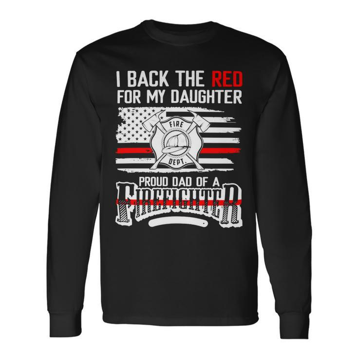 Father Grandpa I Back The Red For My Daughter Proud Firefighter Dad 186 Dad Long Sleeve T-Shirt