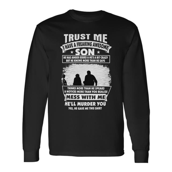 Father Grandpa Trust Me I Have A Freaking Awesome Son He Has Anger Issues 109 Dad Long Sleeve T-Shirt Gifts ideas
