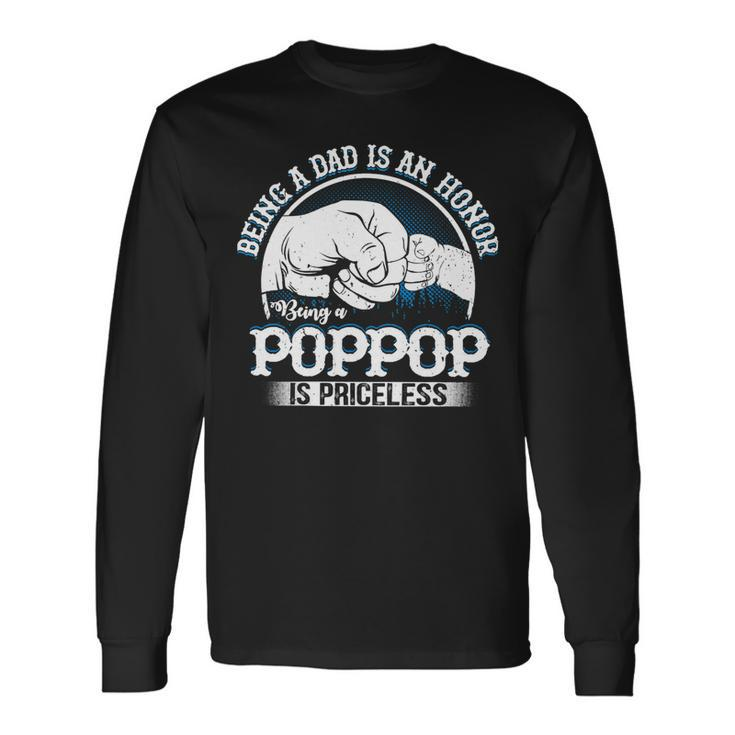 Father Grandpa S Saying Being A Dad Is An Honor Being A Poppop Is Priceless Dad Long Sleeve T-Shirt