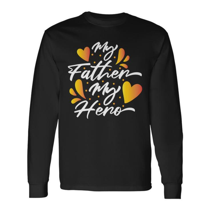 My Father My Hero Fathers Day 2022 Idea Long Sleeve T-Shirt