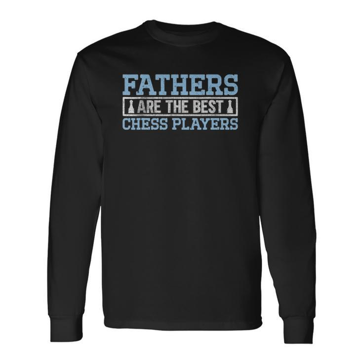 Fathers Are The Best Chess I Chess Tournament Chess Coach Long Sleeve T-Shirt T-Shirt