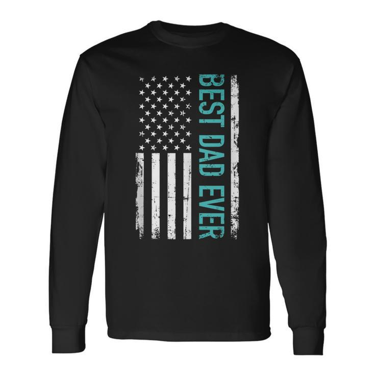 Fathers Day Best Dad Ever With Us American Flag V2 Long Sleeve T-Shirt
