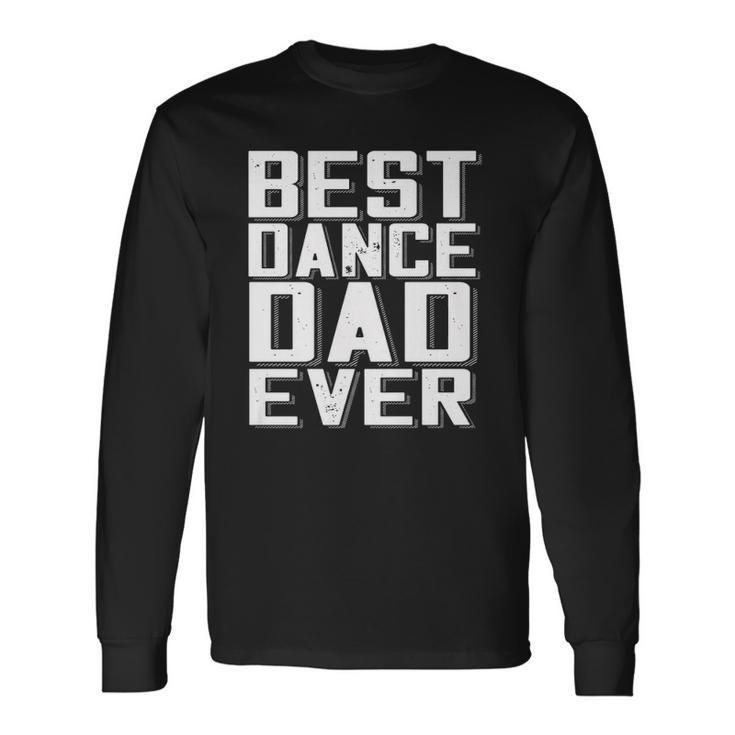 Fathers Day Best Dance Dad Ever Daddy Tee Long Sleeve T-Shirt T-Shirt