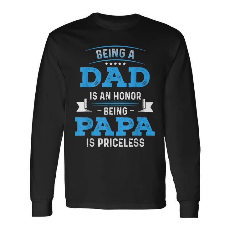 Fathers Day For Dad An Honor Being Papa Is Priceless V3 Long Sleeve T-Shirt