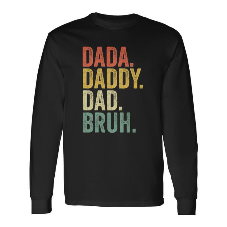 Fathers Day Dada Daddy Dad Bruh Long Sleeve T-Shirt T-Shirt