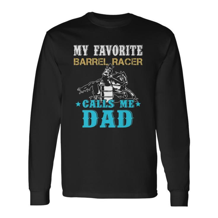 My Favorite Barrel Racer Calls Me Dad Fathers Day Long Sleeve T-Shirt T-Shirt