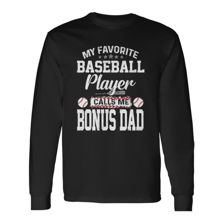 My Favorite Baseball Player Calls Me Bonus Dad Bonus Long Sleeve T-Shirt T-Shirt Gifts ideas