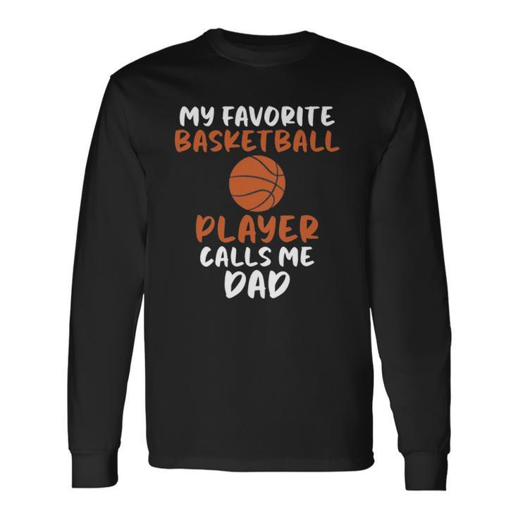 My Favorite Basketball Player Calls Me Dad Tee For Fat Long Sleeve T-Shirt T-Shirt