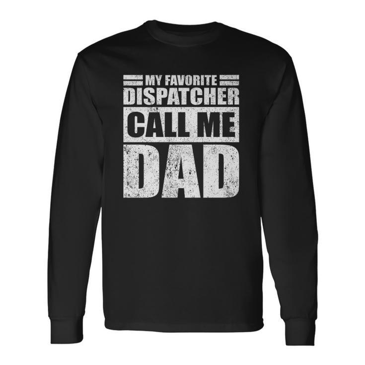 My Favorite Dispatcher Calls Me Dad Fathers Day Long Sleeve T-Shirt T-Shirt