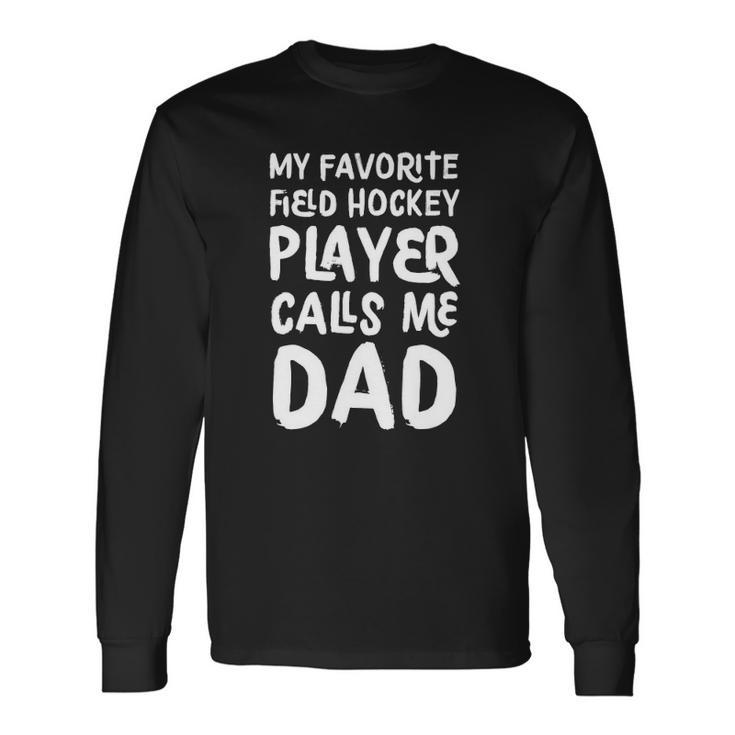 My Favorite Field Hockey Player Calls Me Dad Long Sleeve T-Shirt T-Shirt