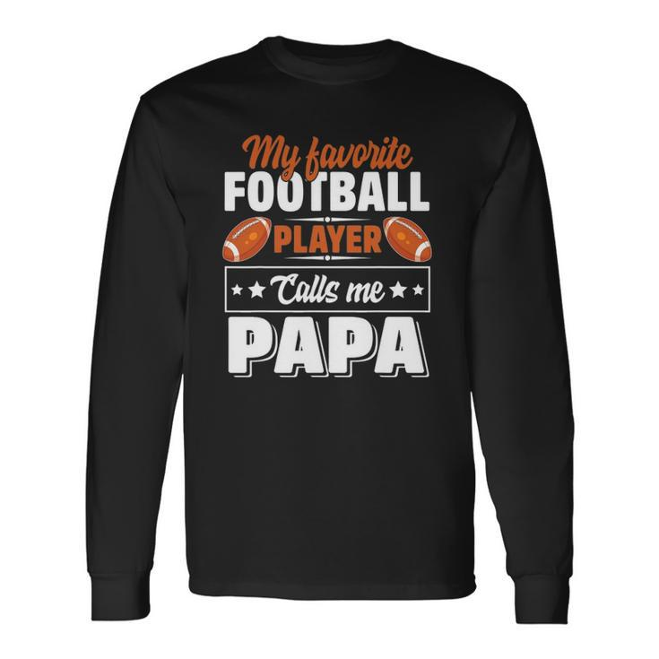 My Favorite Football Player Calls Me Papa Cute Long Sleeve T-Shirt T-Shirt