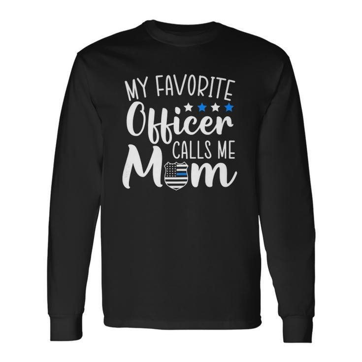 My Favorite Officer Calls Me Mom Thin Blue Line Support Long Sleeve T-Shirt T-Shirt