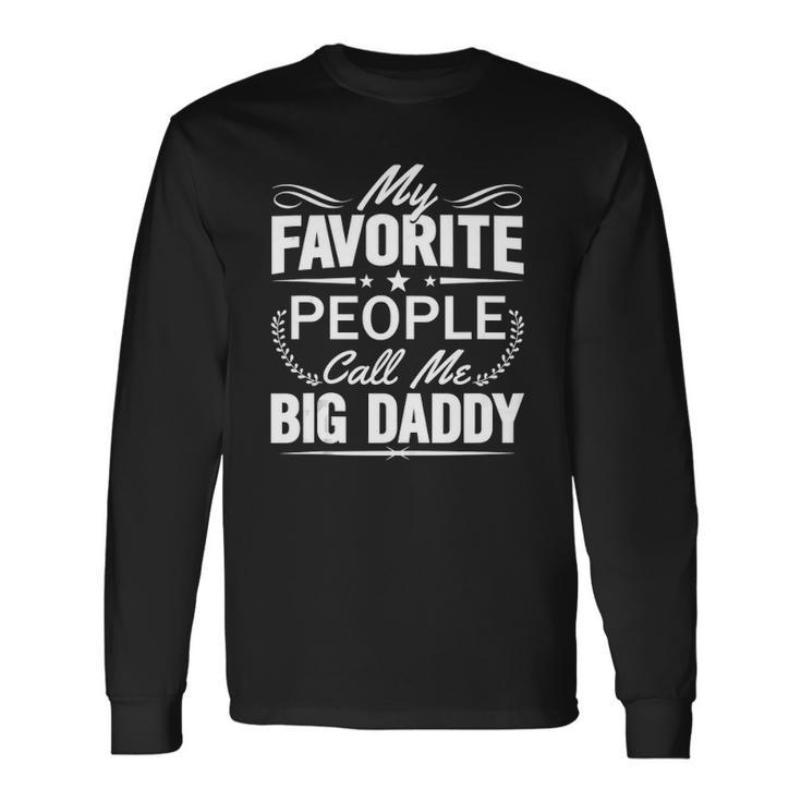 My Favorite People Call Me Big Daddy Long Sleeve T-Shirt T-Shirt