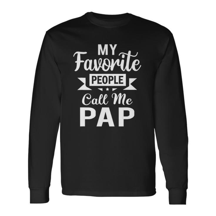 My Favorite People Call Me Pap Fathers Day Pap Long Sleeve T-Shirt T-Shirt