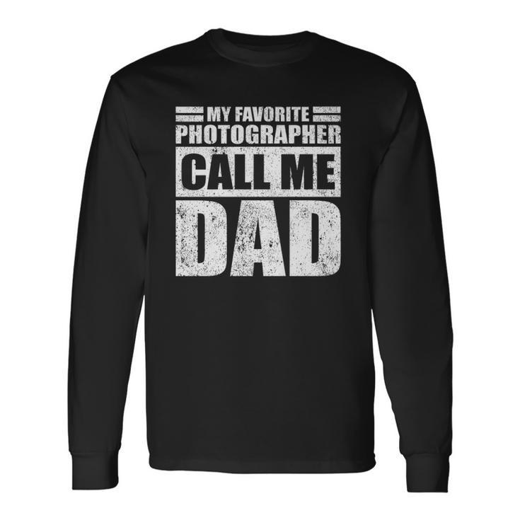 My Favorite Photographer Calls Me Dad Fathers Day Long Sleeve T-Shirt T-Shirt