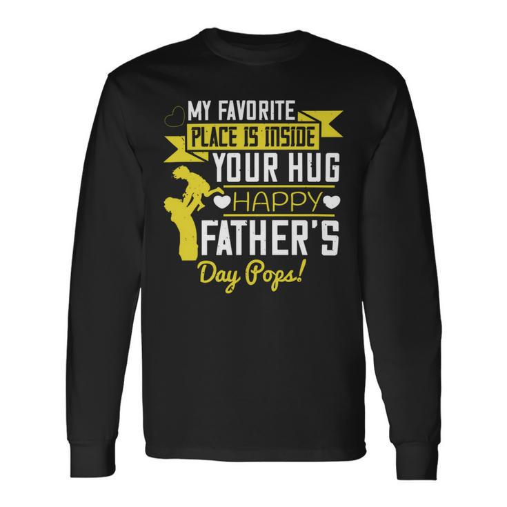 My Favorite Place Is Inside Your Hug Happy Father’S Day Pops Long Sleeve T-Shirt