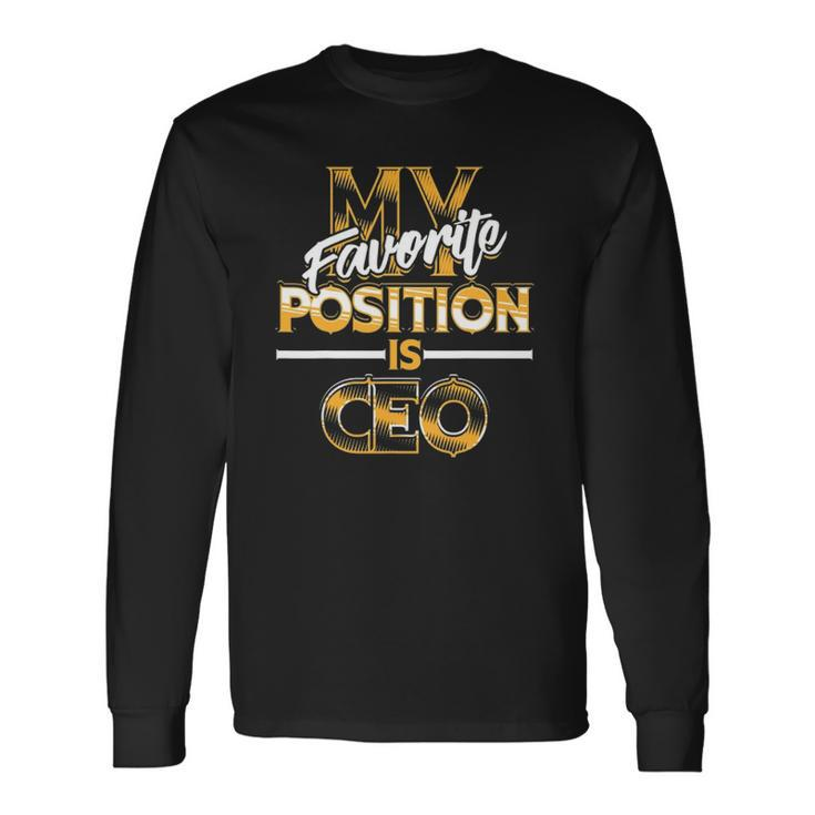 My Favorite Position Is Ceo Business Owners Long Sleeve T-Shirt T-Shirt