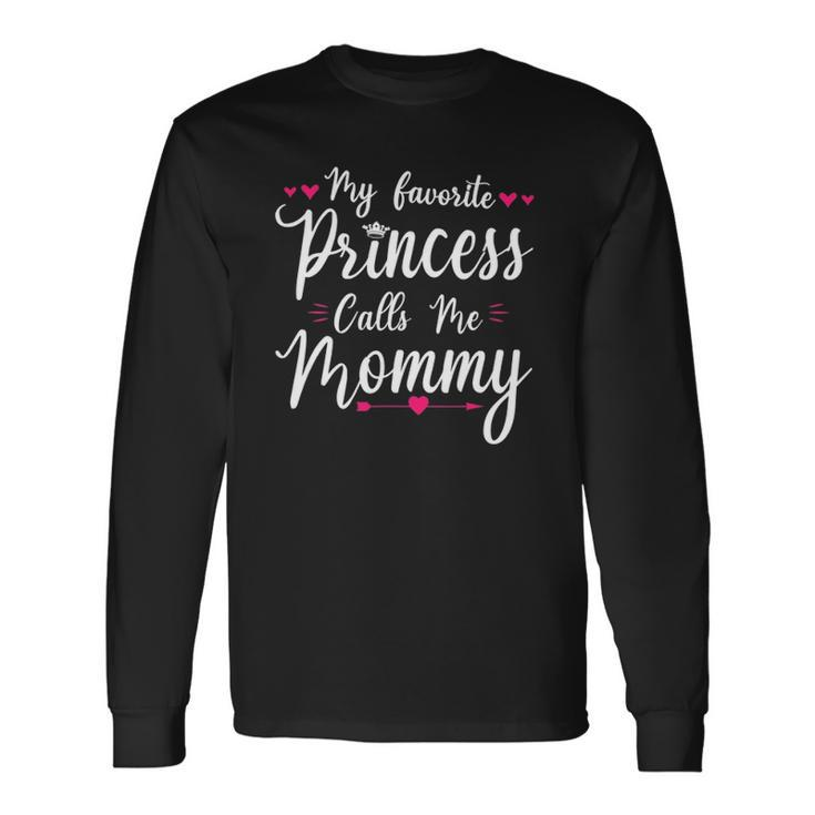 My Favorite Princess Calls Me Mommy Cute Long Sleeve T-Shirt T-Shirt Gifts ideas