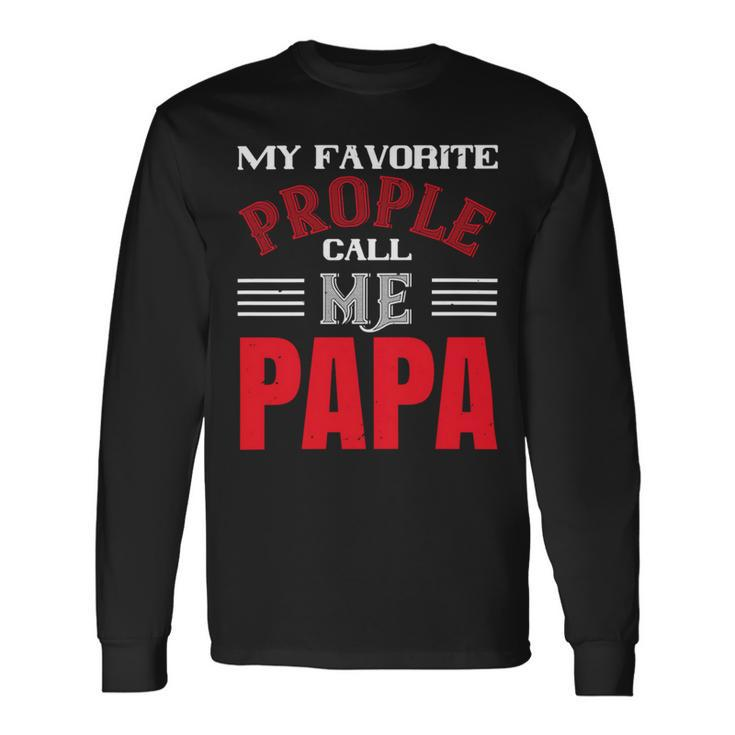 My Favorite Prople Call Me Papa Fathers Day Long Sleeve T-Shirt