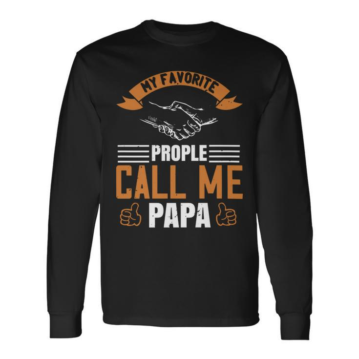 My Favorite Prople Call Me Papa Papa T-Shirt Fathers Day Long Sleeve T-Shirt