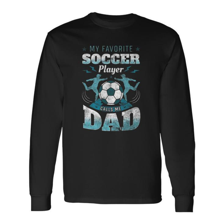 My Favorite Soccer Player Calls Me Dad Goalie Fathers Day Long Sleeve T-Shirt T-Shirt