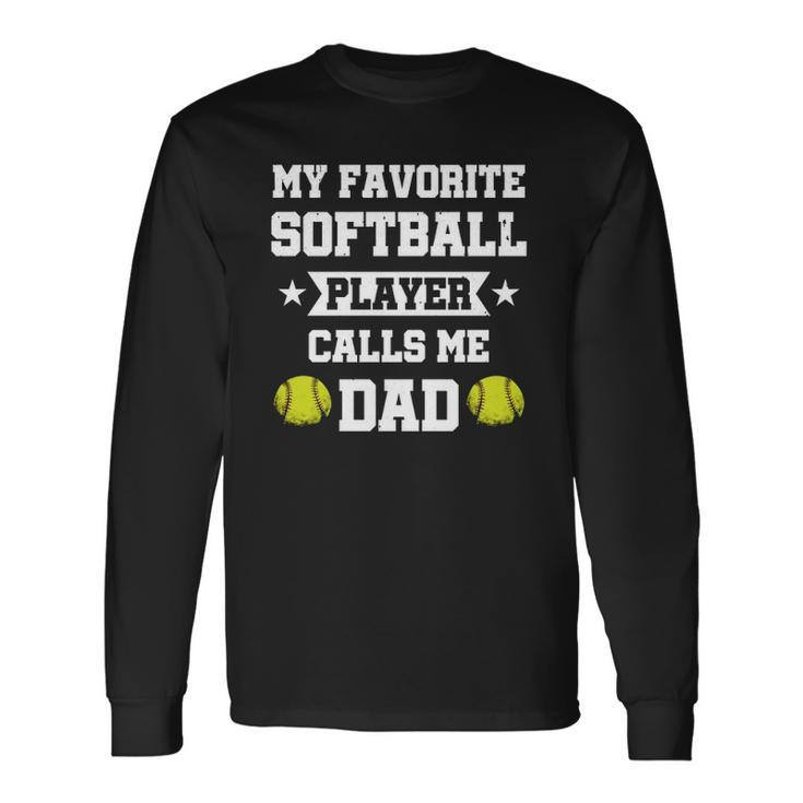 My Favorite Softball Player Calls Me Dad Fathers Day Long Sleeve T-Shirt T-Shirt Gifts ideas