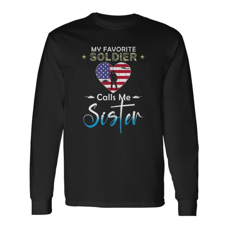 My Favorite Soldier Calls Me Sister Proud Army Sister Long Sleeve T-Shirt
