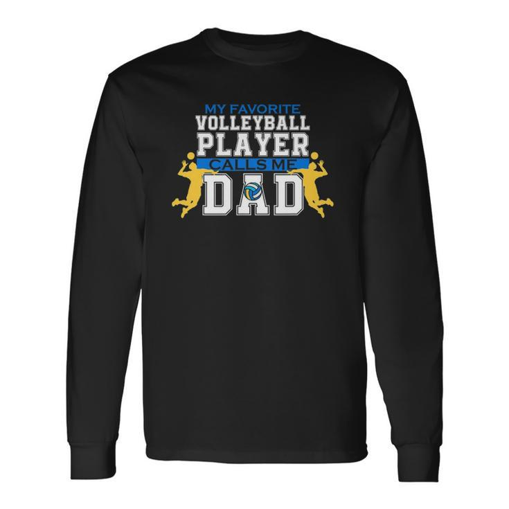 My Favorite Volleyball Player Calls Me Dad For Fathers Day Long Sleeve T-Shirt T-Shirt