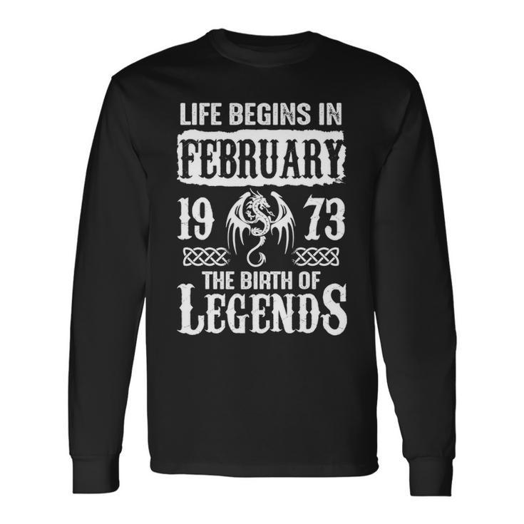 February 1973 Birthday Life Begins In February 1973 Long Sleeve T-Shirt