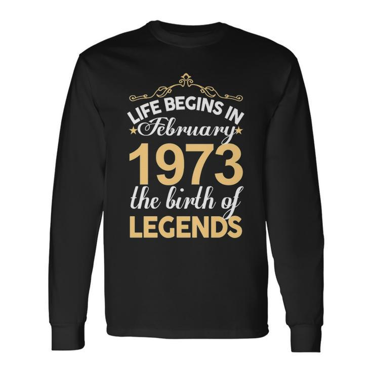 February 1973 Birthday Life Begins In February 1973 V2 Long Sleeve T-Shirt