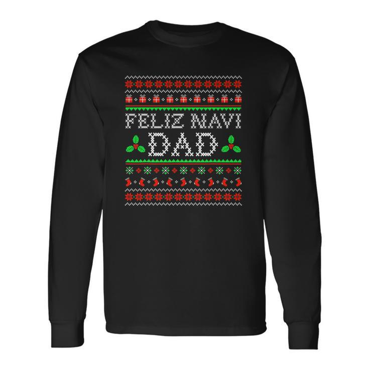 Feliz Navi Dad Ugly Christmas Daddy Claus Long Sleeve T-Shirt T-Shirt